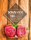 Sous Vide Cookbook: 180 Modern Sous Vide Recipes - The Art and Science of Precision Cooking at Home By Tina B. Baker Cover Image