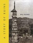 A Story of Ruins: Presence and Absence in Chinese Art and Visual Culture Cover Image