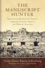 The Manuscript Hunter, Volume 84: Brasseur de Bourbourg's Travels Through Central America and Mexico, 1854-1859 (American Exploration and Travel #84) By Charles Étienne Brasseur de Bourbourg, Katia Sainson (Translator) Cover Image