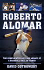 Roberto Alomar: The Complicated Life and Legacy of a Baseball Hall of Famer By David Ostrowsky Cover Image
