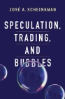 Speculation, Trading, and Bubbles (Kenneth J. Arrow Lecture) By José a. Scheinkman, Kenneth Arrow (With), Patrick Bolton (With) Cover Image