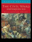 The Civil Wars Experienced: Britain and Ireland, 1638-1661 By Martyn Bennett Cover Image