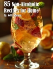 85 Non-Alcoholic Recipes for Home By Kelly Johnson Cover Image