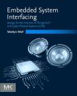 Embedded System Interfacing: Design for the Internet-Of-Things (Iot) and Cyber-Physical Systems (Cps) By Marilyn Wolf Cover Image