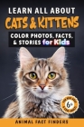 Learn All About Cats & Kittens: Color Photos, Facts, and Stories for Kids By Animal Fact Finders Cover Image