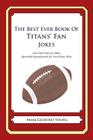 The Best Ever Book of Titans' Fan Jokes: Lots and Lots of Jokes Specially Repurposed for You-Know-Who By Mark Geoffrey Young Cover Image