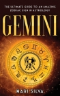 Gemini: The Ultimate Guide to an Amazing Zodiac Sign in Astrology By Mari Silva Cover Image