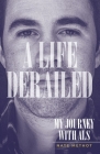 A Life Derailed: My Journey with ALS By Nate Methot Cover Image