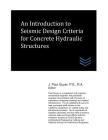 An Introduction to Seismic Design Criteria for Concrete Hydraulic Structures Cover Image