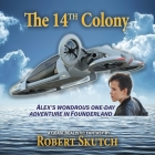 The 14th Colony: Alex's Wondrous One-Day Adventure in Founderland Cover Image