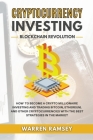 CRYPTOCURRENCY INVESTING Blockchain Revolution How To Become a Crypto Millionaire Investing and Trading Bitcoin, Ethereum and Other Cryptocurrencies w Cover Image
