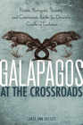 Galapagos at the Crossroads: Pirates, Biologists, Tourists, and Creationists Battle for Darwin's Cradle of Evolution By Carol Bassett Cover Image