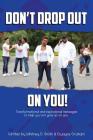 Don't Drop Out on You! By Whitney D. Smith, Dwayne Graham (Joint Author) Cover Image