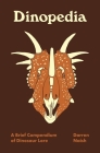 Dinopedia: A Brief Compendium of Dinosaur Lore By Darren Naish, Darren Naish (Illustrator) Cover Image
