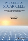 Principles of Solar Cells: Connecting Perspectives on Device, System, Reliability, and Data Science By Muhammad Ashraf Alam, M. Ryyan Khan Cover Image