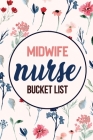 Midwife Nurse Bucket List: Record Your Nurselife Adventures Goals Travels and Dreams, Retirement Gift Idea for Senior Nurse. Flower Design Nurse By Voloxx Studio Cover Image