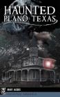 Haunted Plano, Texas By Mary Jacobs Cover Image