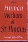 The Human Wisdom of St. Thomas: A Breviary of Philosophy from the Works of St. Thomas Aquinas By Josef Pieper, Drostan MacLaren (Translator) Cover Image