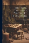 Portraits d'artistes - peintres et sculpteurs: 02 By Gustave Planche Cover Image