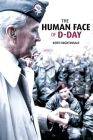 The Human Face of D-Day: Walking the Battlefields of Normandy: Essays, Reflections, and Conversations with Veterans of the Longest Day By Keith Nightingale Cover Image