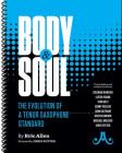 Body and Soul -- The Evolution of a Tenor Saxophone Standard: Transcriptions and Analysis of Solos By: Coleman Hawkins, Lester Young, Stan Getz, Sonny By Eric Allen Cover Image