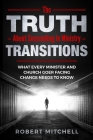 The Truth About Succeeding In Ministry Transitions: What Every Minister And Church Goer Facing Change Needs To Know By Robert Mitchell Cover Image