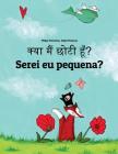 Kya Maim Choti Hum? Serei Eu Pequena?: Hindi-Portuguese (Portugal): Children's Picture Book (Bilingual Edition) By Philipp Winterberg, Nadja Wichmann (Illustrator), Aarav Shah (Translator) Cover Image