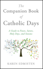 The Companion Book of Catholic Days: A Guide to Feasts, Saints, Holy Days, and Seasons Cover Image