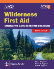 Wilderness First Aid: Emergency Care in Remote Locations By American Academy of Orthopaedic Surgeons, Alton L. Thygerson, Steven M. Thygerson Cover Image