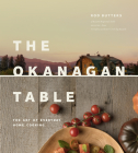 Okanagan Table: The Art of Everyday Home Cooking By Rod Butters Cover Image