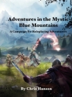 Adventures in the Mystic Blue Mountains and Surrounding Realms: A Campaign for Beginning Roleplaying Adventurers Cover Image