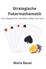 Strategische Pokermathematik: Ein erfolgreicher Ansatzfür Zahlen am Tisch By Maria Bauer Cover Image