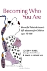Becoming Who You Are: Beautiful Painted Arrow's Life & Lessons for Children Ages 10-100 By Joseph Rael (Beautiful Painted Arrow), David Kopacz Cover Image
