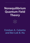 Nonequilibrium Quantum Field Theory (Cambridge Monographs on Mathematical Physics) By Esteban A. Calzetta, Bei-Lok B. Hu Cover Image