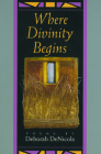 Where Divinity Begins By Deborah Denicola Cover Image