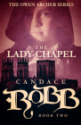 The Lady Chapel: The Owen Archer Series - Book Two By Candace Robb Cover Image