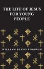 The Life of Jesus for Young People By William Byron Forbush Cover Image