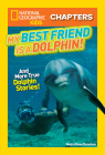 National Geographic Kids Chapters: My Best Friend is a Dolphin!: And More True Dolphin Stories (NGK Chapters) By Moira Rose Donohue Cover Image