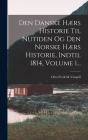 Den Danske Hærs Historie Til Nutiden Og Den Norske Hærs Historie, Indtil 1814, Volume 1... Cover Image