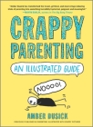 Crappy Parenting: An Illustrated Guide By Amber Dusick Cover Image