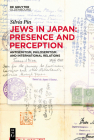 Jews in Japan: Presence and Perception: Antisemitism, Philosemitism and International Relations By Silvia Pin Cover Image