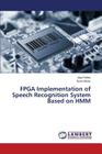FPGA Implementation of Speech Recognition System Based on Hmm By Refeis Alaa, Abbas Eyad Cover Image