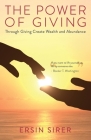 The Power of Giving: Through Giving Create Wealth and Abundance By Ersin Sirer Cover Image