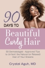 90 Days to Beautiful Curly Hair: 50 Dermatologist-Approved Tips to Unlock The Natural (or Relaxed) Hair of Your Dreams Cover Image