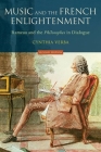Music and the French Enlightenment: Rameau and the Philosophes in Dialogue By Cynthia Verba Cover Image