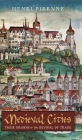 Medieval Cities: Their Origins and the Revival of Trade By Henri Pirenne Cover Image