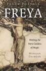 Pagan Portals - Freya: Meeting the Norse Goddess of Magic By Morgan Daimler Cover Image