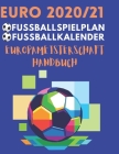 Europameisterschaft Handbuch Euro 2020/21: Fussballspielplan und Fussballkalendar By Mat Gow Cover Image