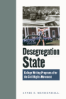 Desegregation State: College Writing Programs after the Civil Rights Movement By Annie S. Mendenhall Cover Image