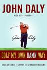 Golf My Own Damn Way: A Real Guy's Guide to Chopping Ten Strokes Off Your Score Cover Image